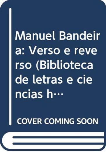 Manuel Bandeira: Verso e reverso (Biblioteca de letras e ciências humanas)