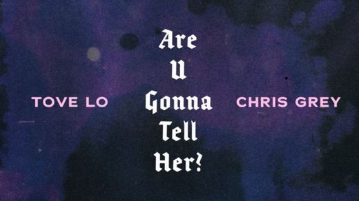 Tove lo - Are U Gonna Tell Her?. (Chris grey remix)