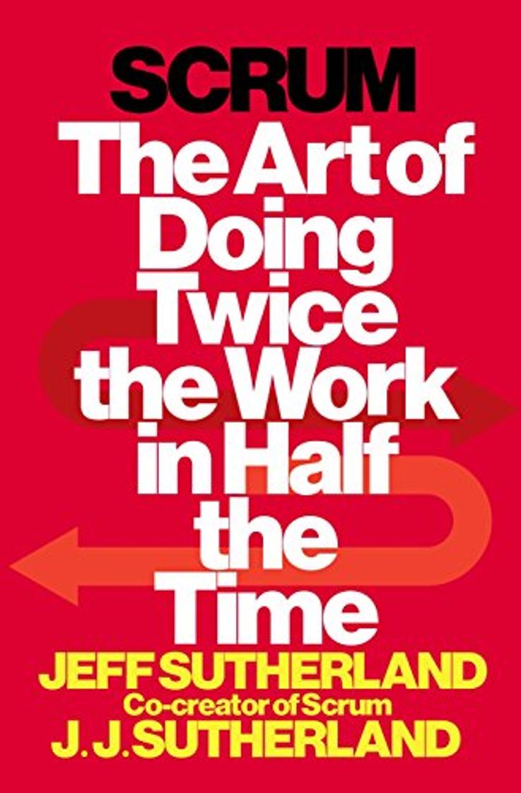 Libro Scrum: The Art of Doing Twice the Work in Half the Time