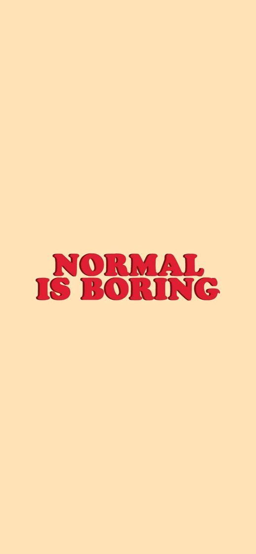 Fashion "Normal is boring" 