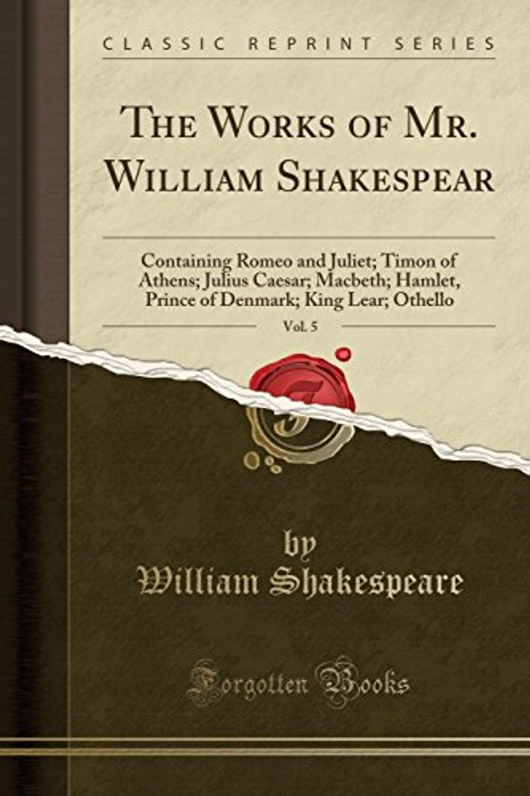 Libro The Works of Mr. William Shakespear, Vol. 5: Containing Romeo and Juliet;