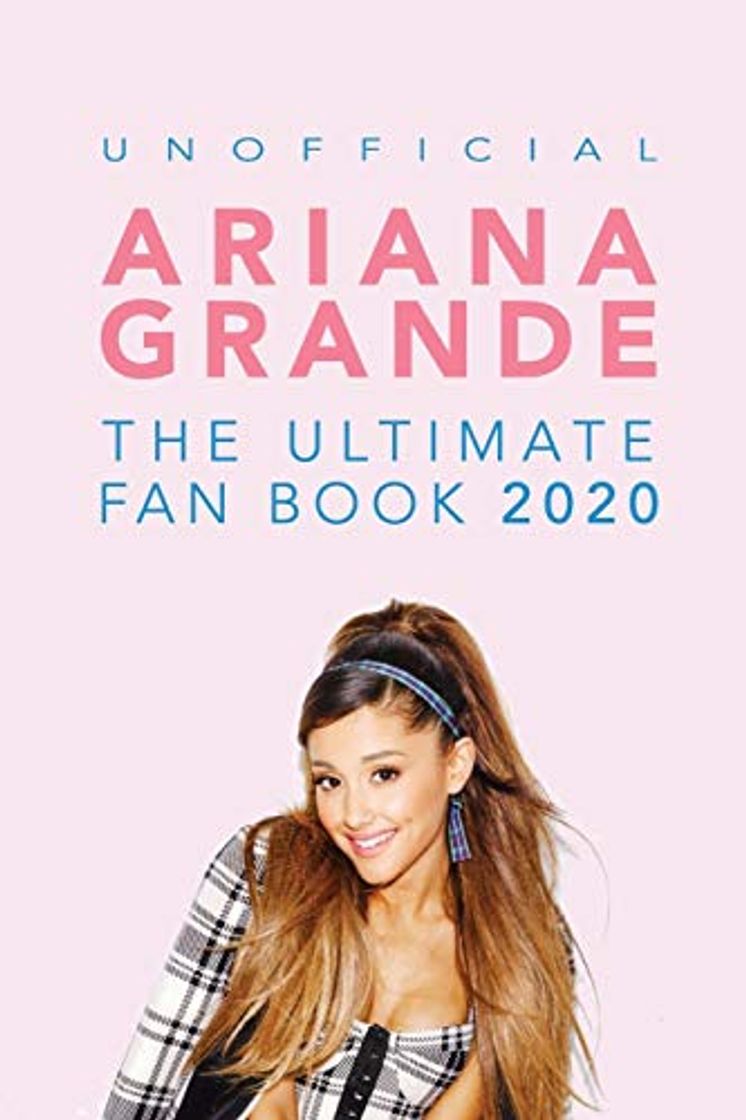 Libros Ariana Grande: The Ultimate Fan Book 2020: Ariana Grande Facts, Quiz, Photos