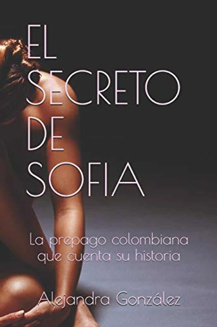 Libro EL SECRETO DE SOFIA: La prepago colombiana que cuenta su historia