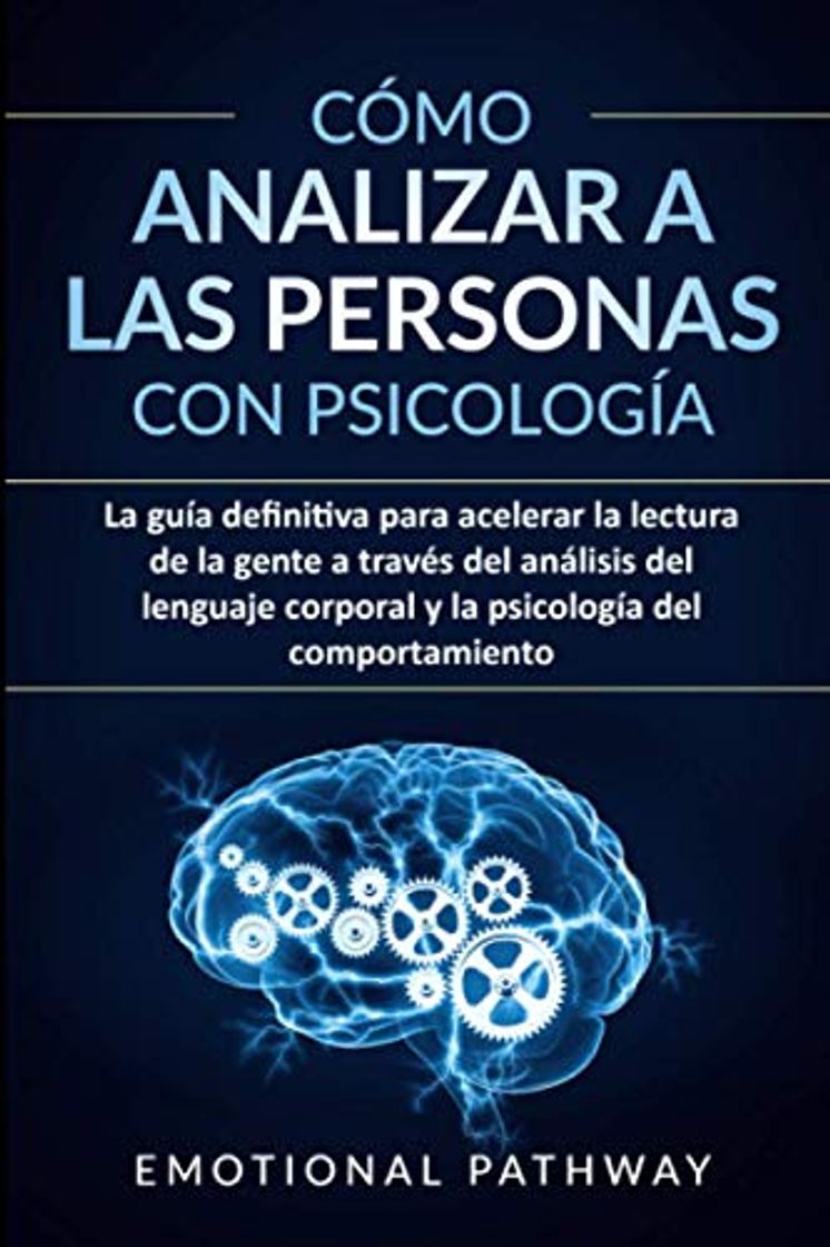 Book Cómo analizar a las personas con psicología: La guía definitiva para acelerar la lectura de la gente a través del análisis del lenguaje corporal y la psicología del comportamiento