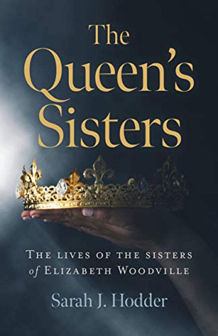 Libros Hodder, S: Queen's Sisters, The: The Lives of the Sisters of Elizabeth Woodville