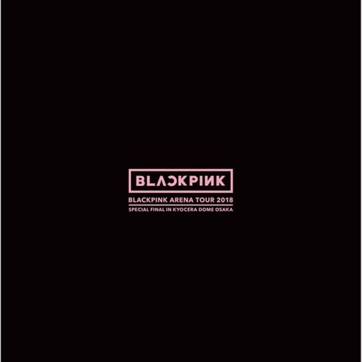 Kiss and Make Up - BLACKPINK ARENA TOUR 2018 "SPECIAL FINAL IN KYOCERA DOME OSAKA"