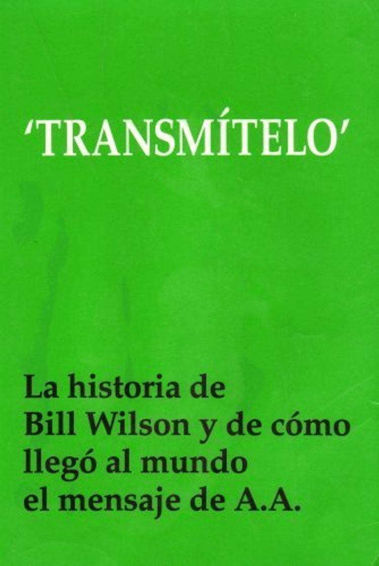 Book transmitelo--la-historia-de-bill-wilson-y-de-como-llego-al-mundo-el-mensaje-de-a-a-