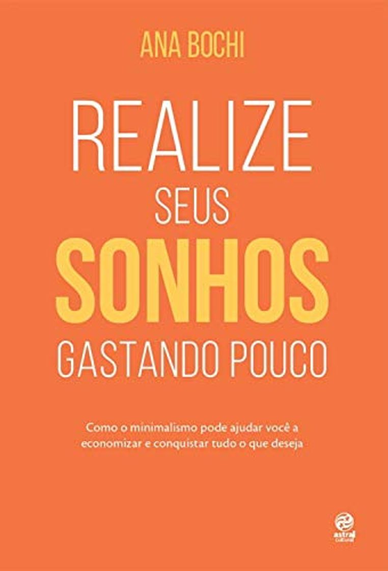 Libro Realize seus sonhos gastando pouco: Como o estilo de vida minimalista ajuda