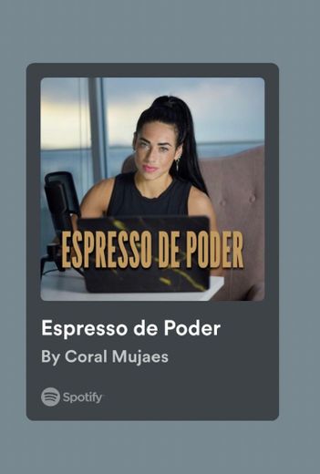 Podcast- Espresso de poder de Coral Mujaes
