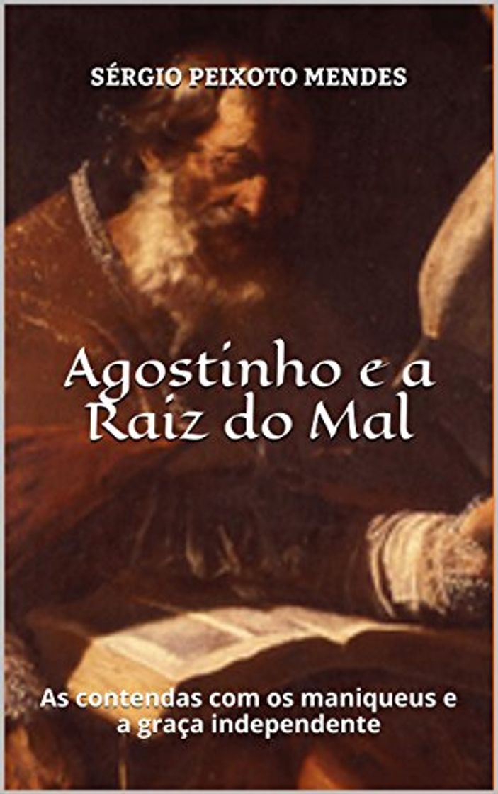 Book Agostinho e a Raiz do Mal: As contendas com os maniqueus e