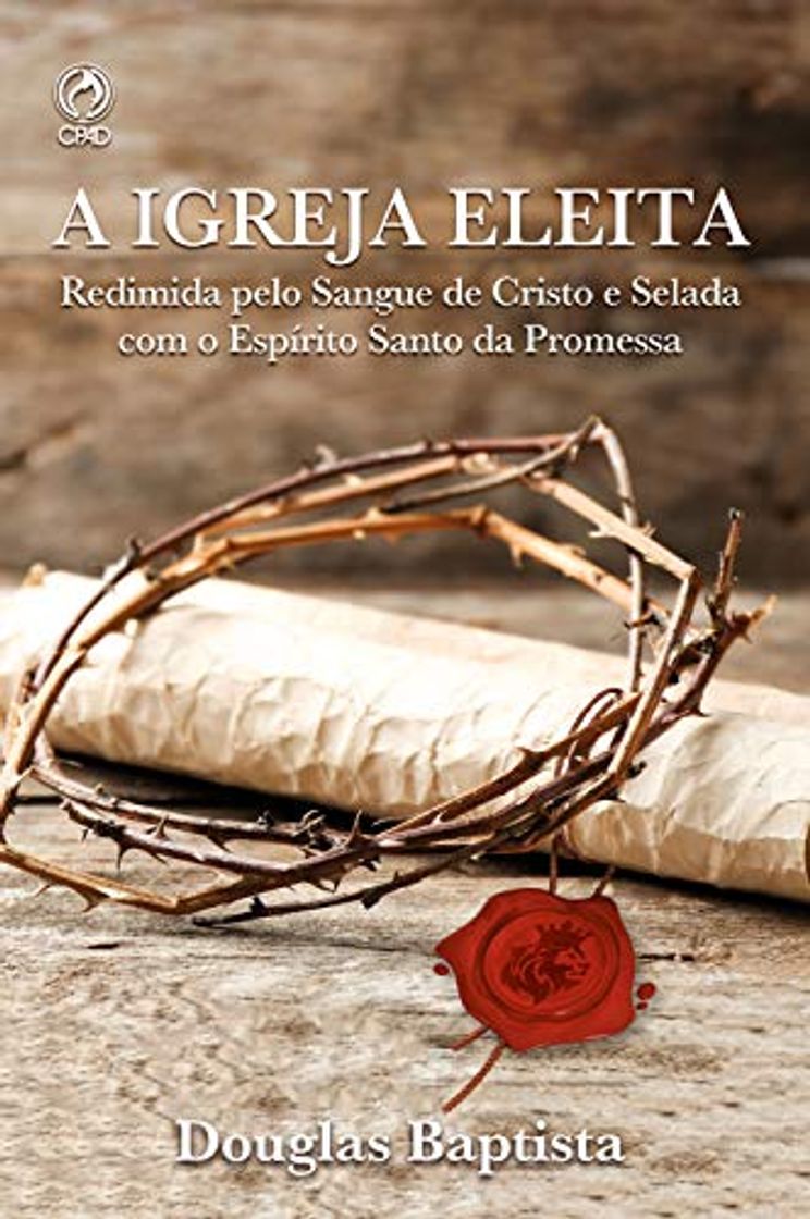 Libro A Igreja Eleita: Redimida Pelo sangue de Cristo e Selada com o