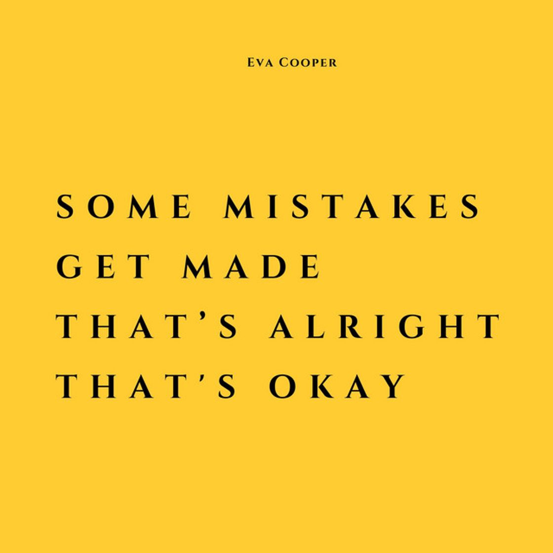 Canción Some Mistakes Get Made That's Alright That's Okay
