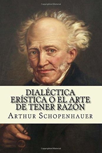 Dialectica eristica o el arte de tener razon