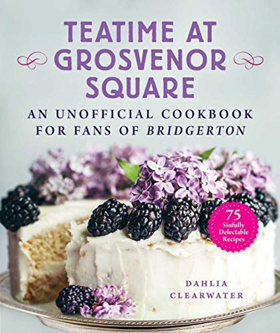 Libros Teatime at Grosvenor Square: An Unofficial Cookbook for Fans of Bridgerton―75 Sinfully Delectable Recipes