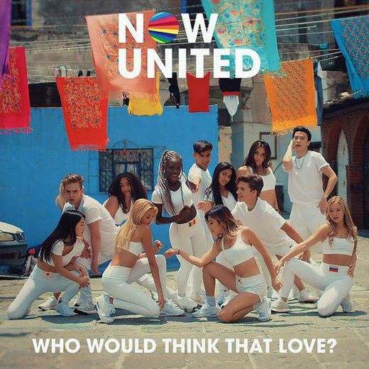 How Would Think That Love? - Now United 