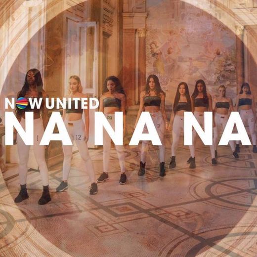 Na Na Na - Now United 