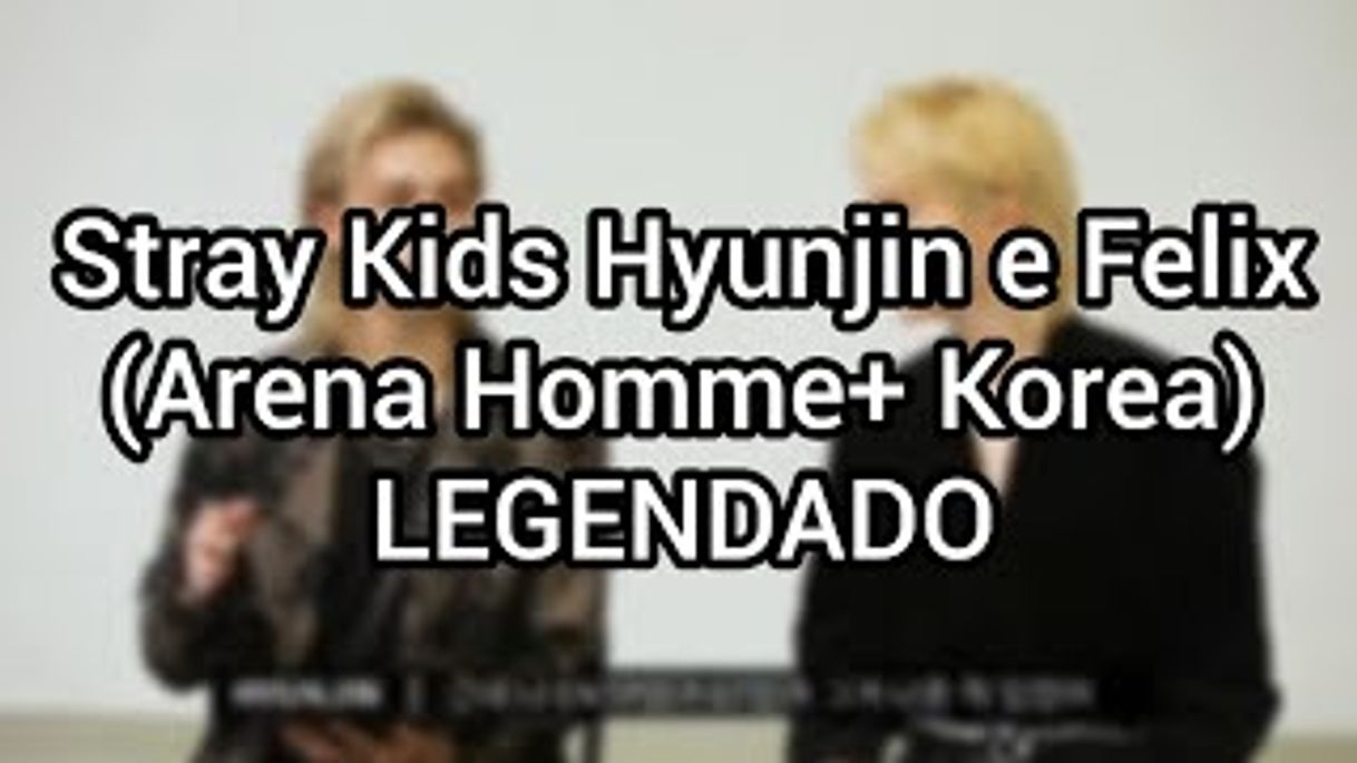 Fashion Hyunjim e Felix para Arena Homme+ Korea [LEGENDADO PT-BR]