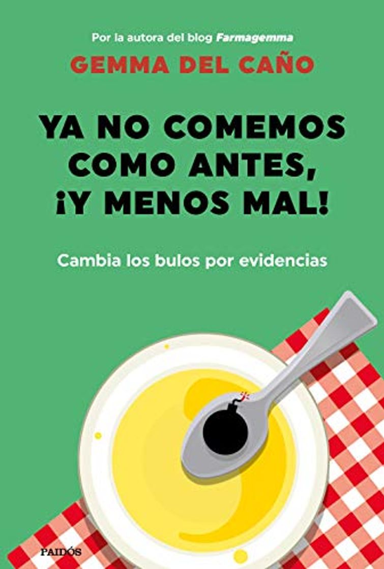 Libro Ya no comemos como antes, ¡y menos mal!: Cambia los bulos por