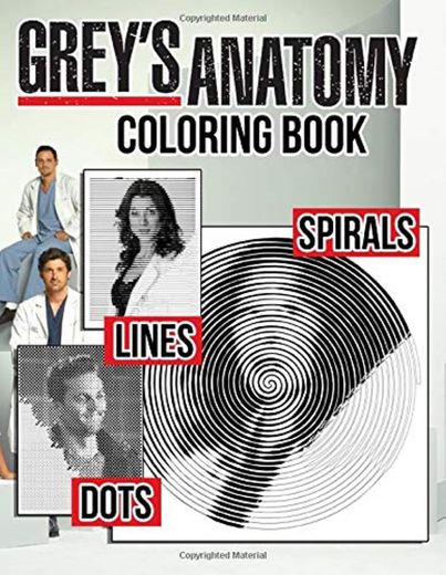 Grey's Anatomy Dots Lines Spirals Coloring Book: New Kind Of Stress Relief Coloring Book For Kids And Adults