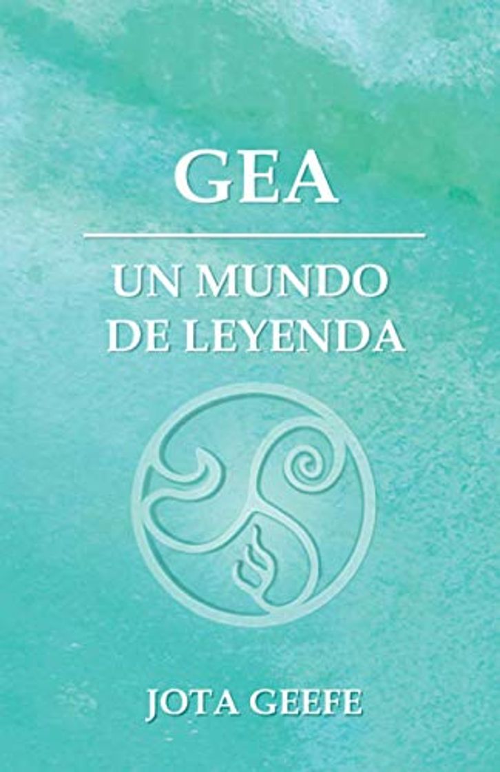 Book GEA: UN MUNDO DE LEYENDA: La saga de aventuras y fantasía comienza