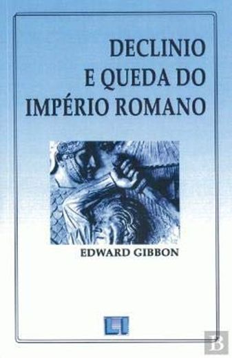 Declínio e Queda do Império Romano  Edward Gibbon