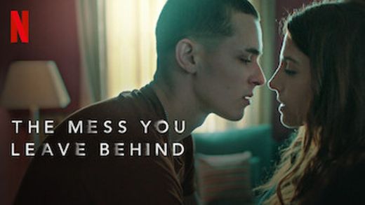 The Mess You Leave Behind | Netflix Official Site