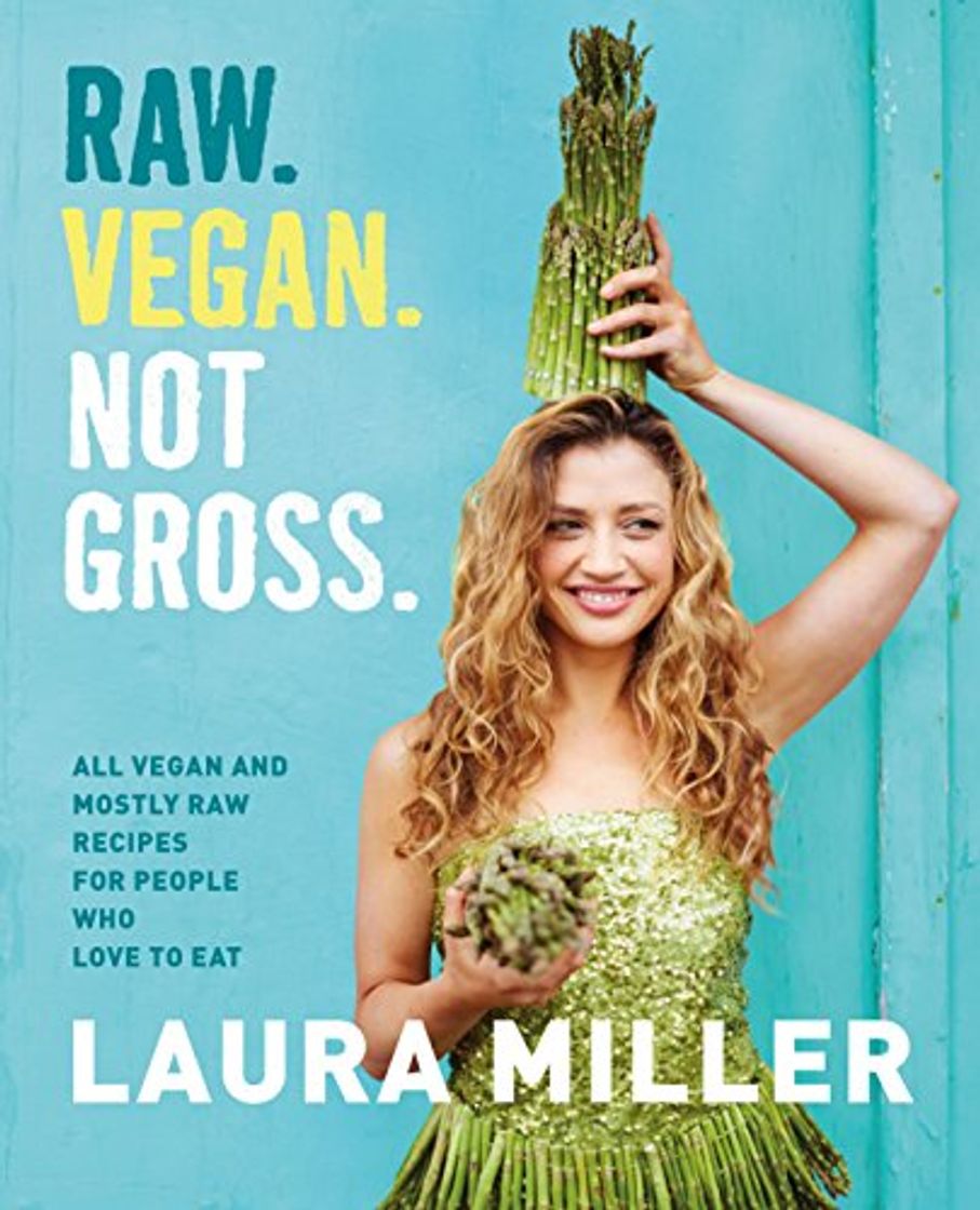 Books Raw. Vegan. Not Gross.: All Vegan and Mostly Raw Recipes for People