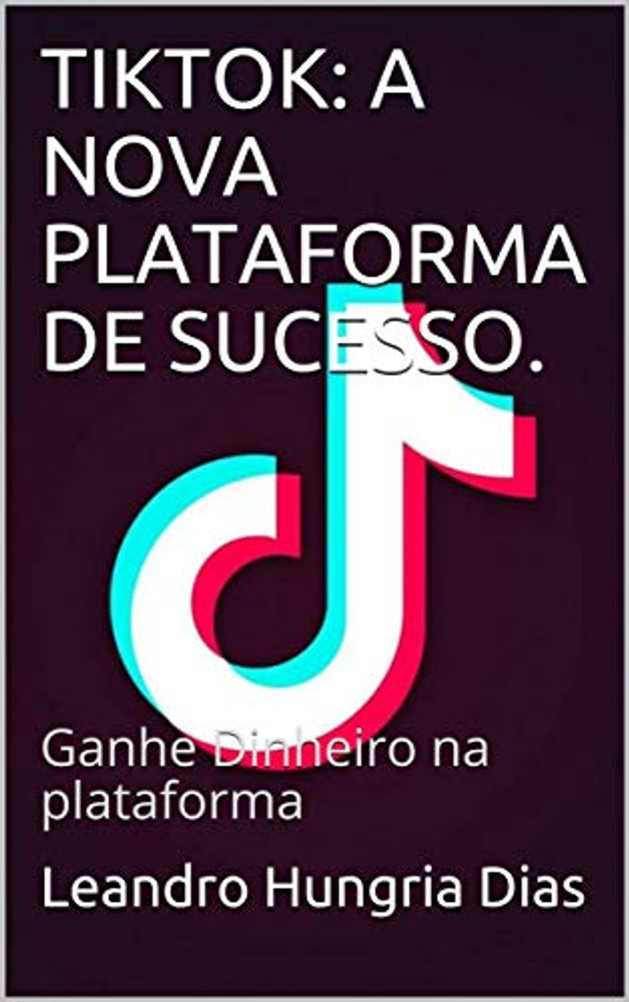 Book TIKTOK: A NOVA PLATAFORMA DE SUCESSO.: Ganhe Dinheiro na plataforma