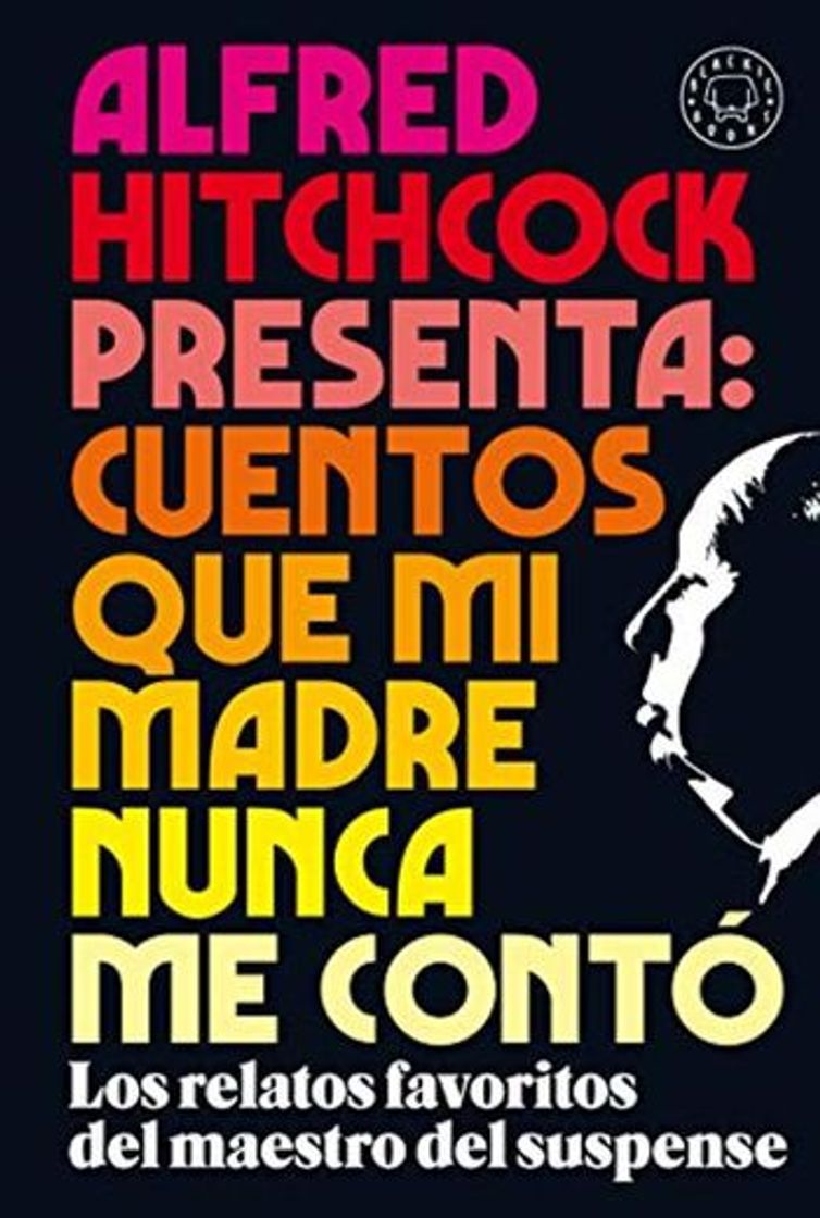 Libros Alfred Hitchcock presenta: cuentos que mi madre nunca me contó: Los relatos favoritos del maestro del suspense