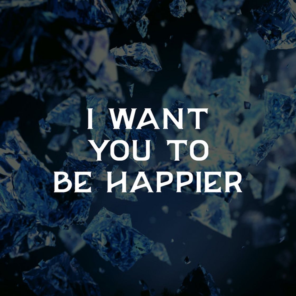 Music I Want You to Be Happier