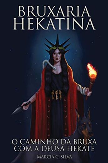 Bruxaria Hekatina: O Caminho da Bruxa com a Deusa Hekate
