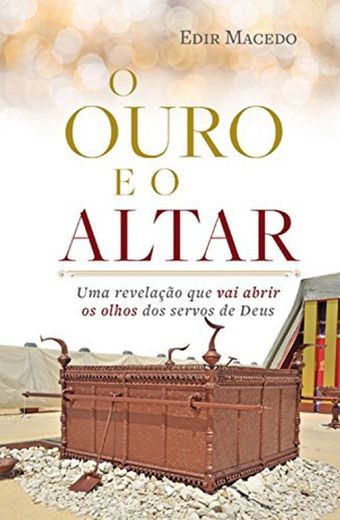 O ouro e o altar: Uma revelação que vai abrir os olhos