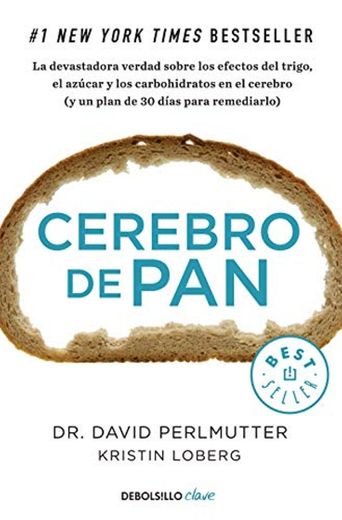 Cerebro de pan: La devastadora verdad sobre los efectos del trigo, el