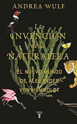 La invención de la naturaleza: El Nuevo Mundo de Alexander von Humboldt