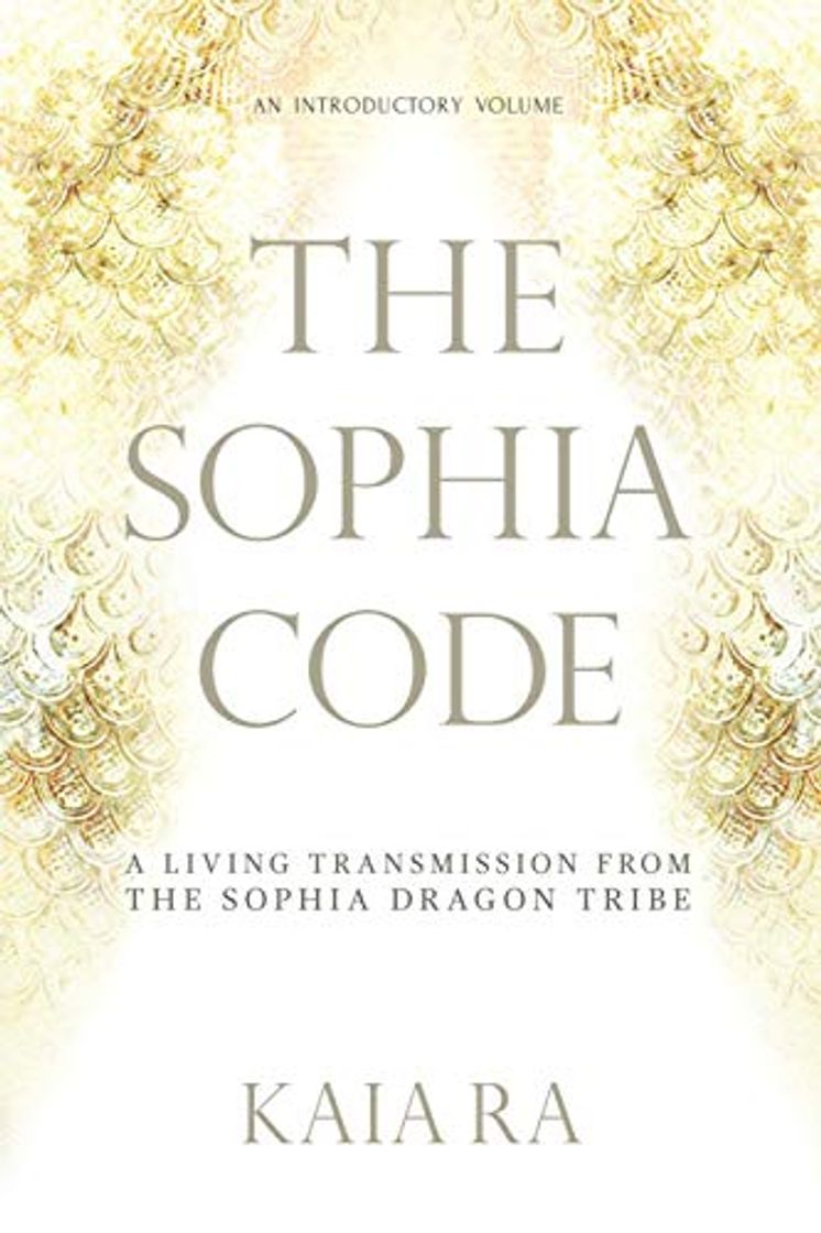 Book The Sophia Code: A Living Transmission from The Sophia Dragon Tribe