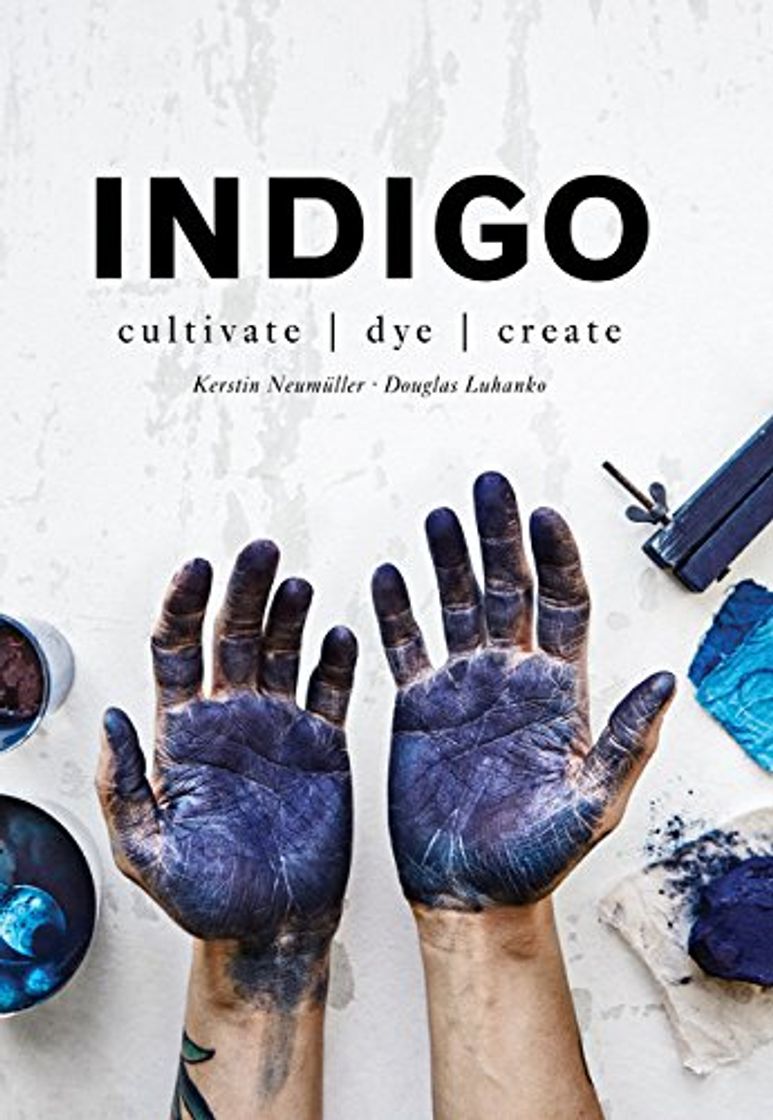 Libro Indigo: Cultivate, dye, create