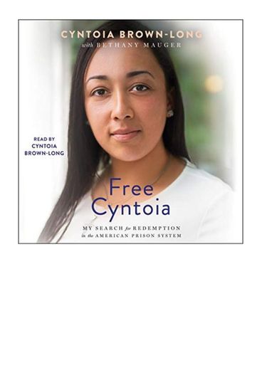 Free Cyntoia : My Search for Redemption in the American Pris