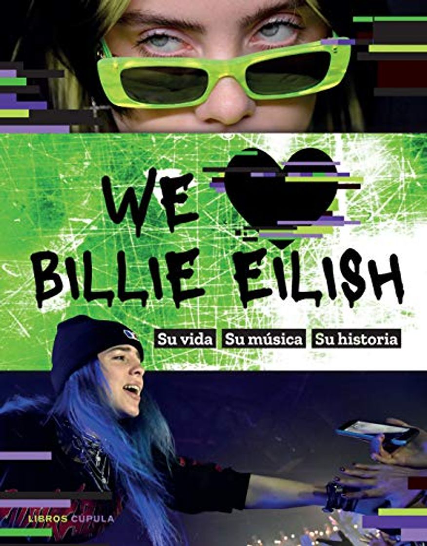 Libros We love Billie Eilish: Su vida, su música, su historia