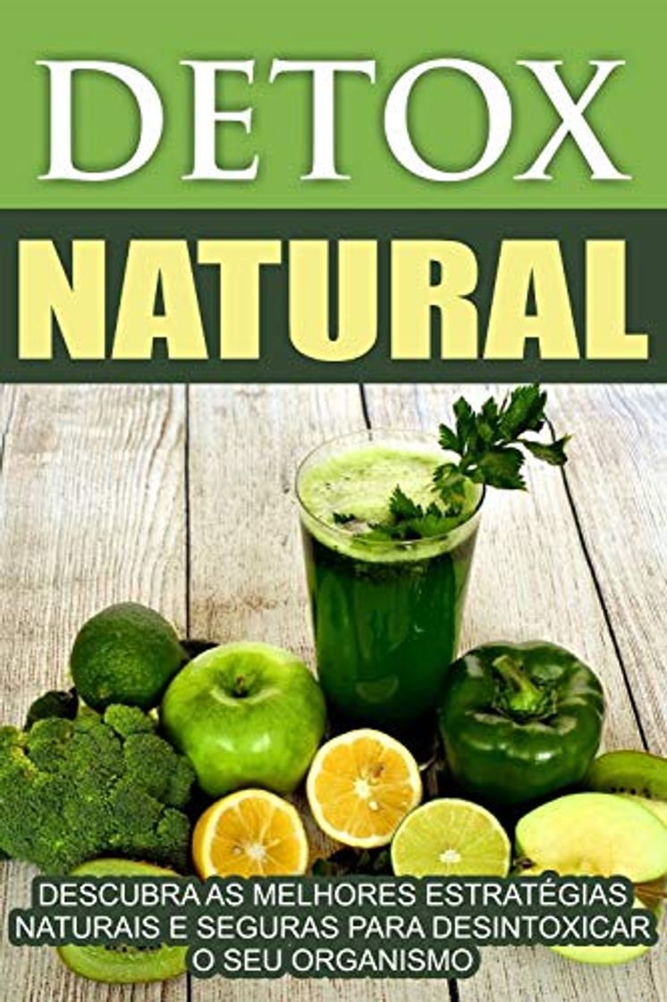 Producto Detox Natural: Descubra as melhores estratégias naturais e seguras para desintoxicar o