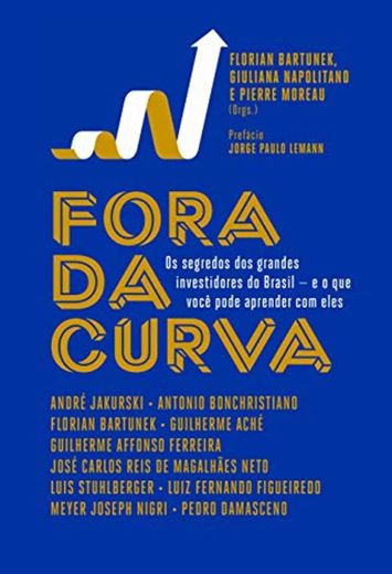 Fora da Curva. Os Segredos dos Grandes Investidores do Brasil e o