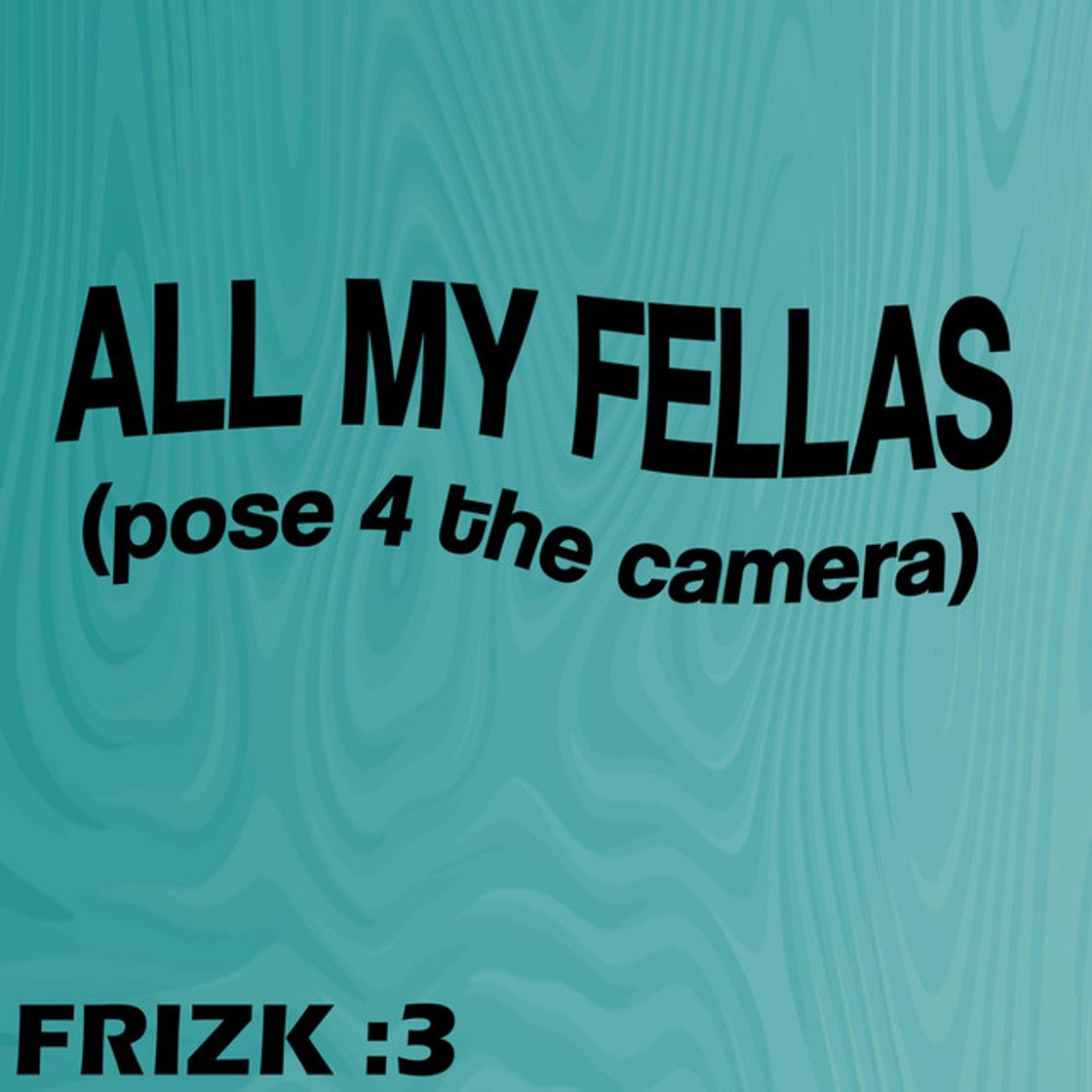 Music ALL MY FELLAS