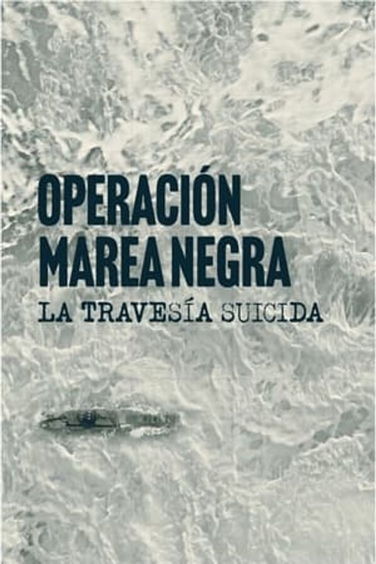 Serie Operación Marea Negra: La travesía suicida