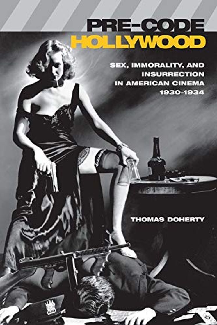 Libro Pre-Code Hollywood: Sex, Immorality, and Insurrection in American Cinema, 1930-1934