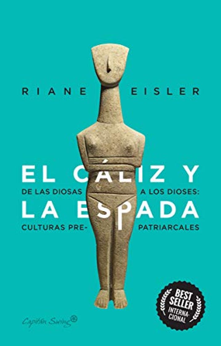 Libros El cáliz y la espada: De diosas a dioses: las culturas pre-patriarcales