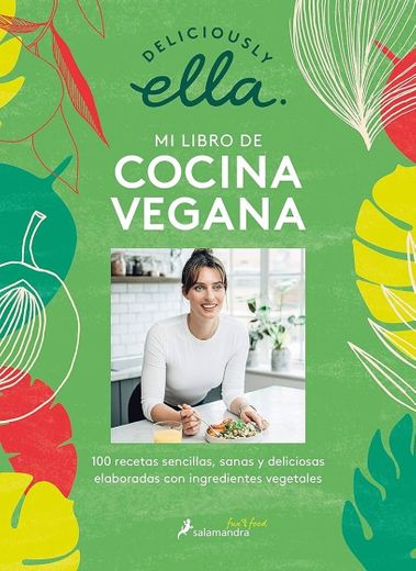 Deliciously Ella. Mi libro de cocina vegana: 100 recetas plant-based sencillas, sanas y deliciosas 