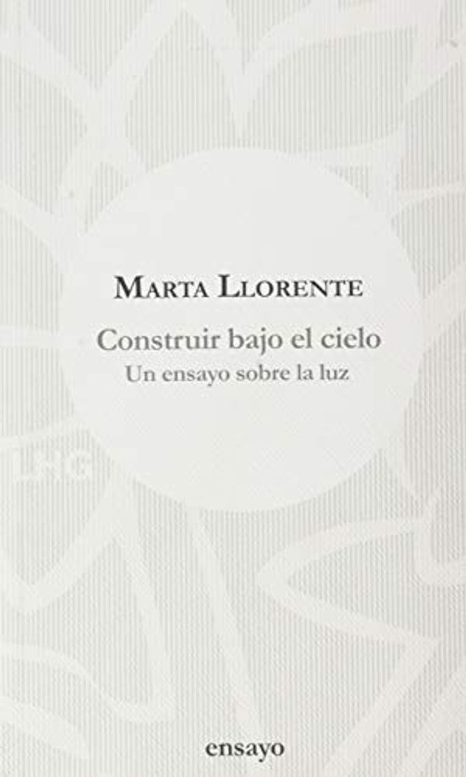 Book Construir bajo el cielo: Un ensayo sobre la luz: 23