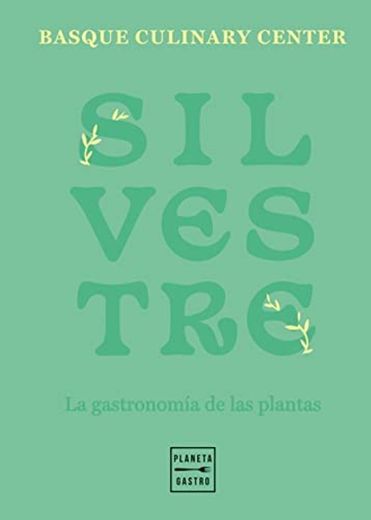 Silvestre: La gastronomía de las plantas - Basque Culinary Center