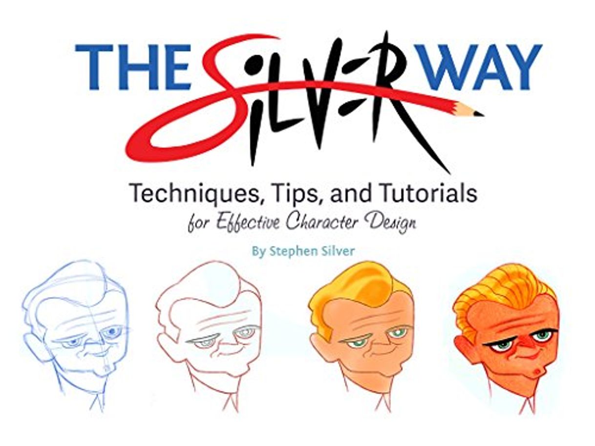 Book Silver, S: Silver Way: Techniques, Tips, and Tutorials for Effective Character Design