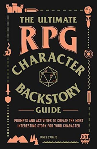 The Ultimate RPG Character Backstory Guide: Prompts and Activities to Create the