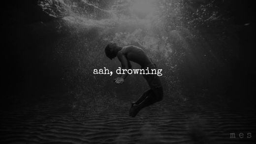 I Feel Like I'm Drowning